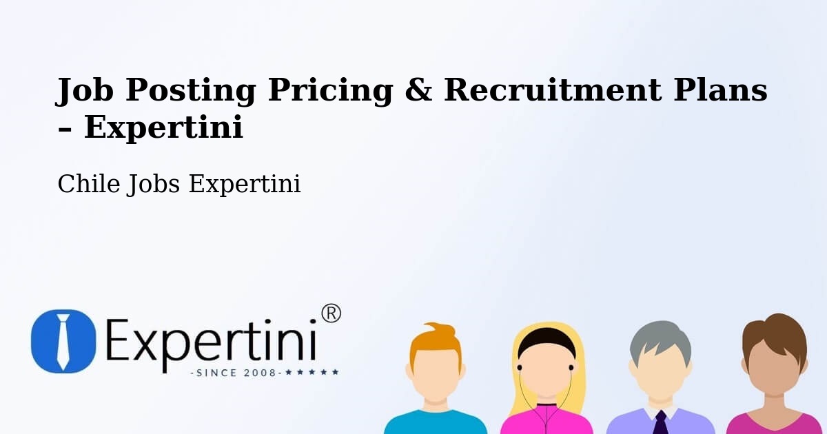 Job Posting Pricing & Recruitment Plans – Pumanque - Pumanque, Chile Jobs Expertini